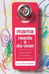 Mama Needs a Do-Over: Simple Steps to Turning a Hard Day Around - eBook