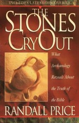 The Stones Cry Out: What Archaeology  Reveals About the Truth of the Bible