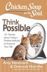 Chicken Soup for the Soul: Think Possible: 101 Stories about Using a Positive Attitude to Improve Your Life - eBook