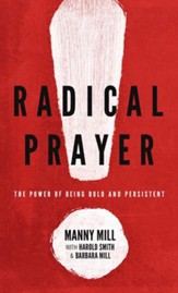 Radical Prayer: The Power of Being Bold and Persistent - eBook