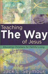 Teaching the Way of Jesus: Educating Christians for Faithful Living