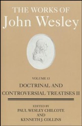 The Works of John Wesley, Volume 13: Doctrinal and Controversial Treatises II