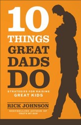 10 Things Great Dads Do: Strategies for Raising Great Kids - eBook