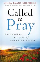 Called to Pray: Astounding Stories of Answered Prayer - eBook