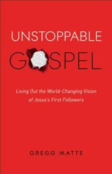 Unstoppable Gospel: Living Out the World-Changing Vision of Jesus's First Followers - eBook