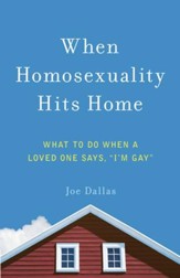 When Homosexuality Hits Home: What to Do When a Loved One Says, I'm Gay - eBook