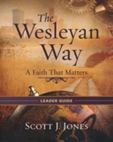 The Wesleyan Way: A Faith That Matters - Leader Guide