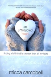 An Untroubled Heart: Finding a Faith That Is Stronger Than All My Fears