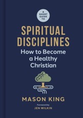 A Short Guide to Spiritual Disciplines: How to Become a Healthy Christian