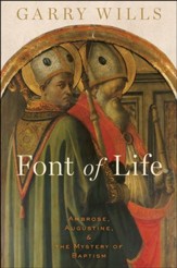 Font of Life: Ambrose, Augustine, and the Mystery of Baptism