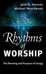 Rhythms of Worship: The Planning and Purpose of Liturgy - eBook