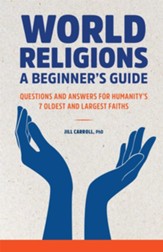 World Religions: A Beginner's Guide-Questions and Answers for Humanity's 7 Oldest and Largest Faiths