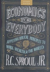 Economics for Everybody: Applying  Biblical Principles to Work, Wealth, and the World, Homeschool Study Guide