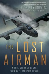 The Lost Airman: A True Story of Escape from Nazi Occupied France - eBook