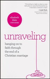 Unraveling: Hanging Onto Faith Through the End of a Christian Marriage