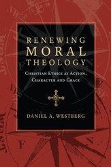 Renewing Moral Theology: Christian Ethics as Action, Character and Grace - eBook