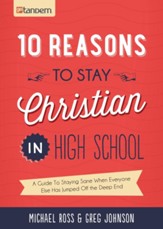 10 Reasons to Stay Christian in High School: A Guide to Staying Sane, Standing Firm. . .and not looking like a Religious Idiot - eBook