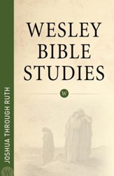 Wesley Bible Studies: Joshua through Ruth - eBook