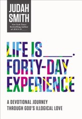 Life Is _____ Forty-Day Experience: A Devotional Journey Through God's Illogical Love - eBook