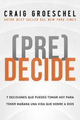 (Pre)Decide: 7 decisiones que puedes tomar hoy para la vida que quieres vivir mañana (Think Ahead)
