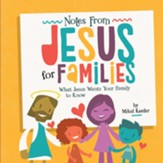 Notes From Jesus for Families: What Jesus Wants Your Family to Know