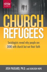 Church Refugees: Sociologists reveal why people are DONE with church but not their faith - eBook