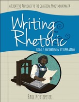 Writing & Rhetoric Book 7: Encomium & Vituperation Student Edition