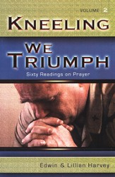Kneeling We Triumph: Sixty Readings on Prayer Volume 2