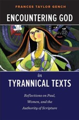 Encountering God in Tyrannical Texts: Reflections on Paul, Women, and the Authority of Scripture - eBook