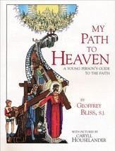 My Path to Heaven: A Young Person's Guide to the Faith