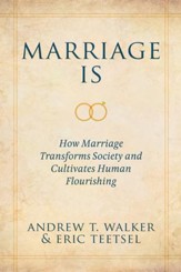 Marriage Is: How Marriage Transforms Society and Cultivates Human Flourishing / Digital original - eBook