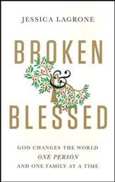 Broken and Blessed: God Changes the World One Person and One Family At A Time