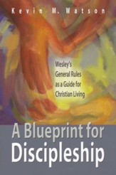 A Blueprint for Discipleship: Wesley's General Rules as a Guide for Christian Living