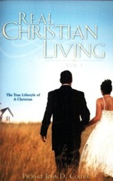 Real Christian Living Vol. 1: The True Lifestyle Of A Christian