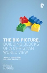 The Big Picture: Building Blocks of a Christian World View - eBook