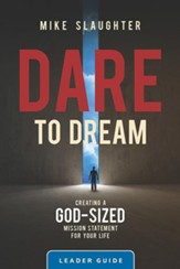 Dare to Dream: Creating a God Sized Mission Statement for Your Life - Leader Guide