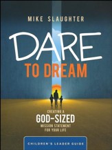 Dare to Dream: Creating a God Sized Mission Statement for Your Life - Children's Leader Guide