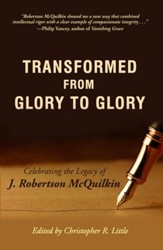 Transformed from Glory to Glory: Celebrating the Legacy of J. Robertson McQuilkin - eBook