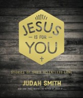 Jesus Is For You: Stories of God's Relentless Love - eBook