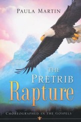 The Pretrib Rapture Choreographed In The Gospels