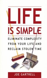 Life Is Simple: Eliminate Complexity From Your Life And Reclaim Stolen Time