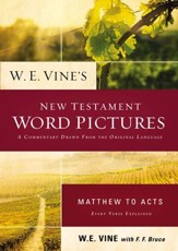 W. E. Vine's New Testament Word Pictures: Matthew to Acts - eBook