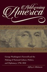 Addressing America: George Washington's Farewell and the Making of National Culture, Politics, and Diplomacy, 1796-1852 - eBook
