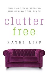 Clutter Free: Quick and Easy Steps to Simplifying Your Space - eBook