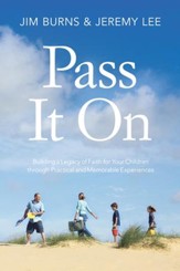Pass It On: Building a Legacy of Faith for Your Children through Practical and Memorable Experiences - eBook