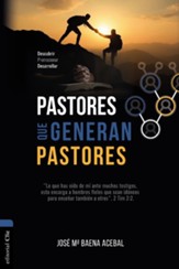 Pastores que generan pastores: Descubrir, Promocionar, Desarrollar (Pastors Who Generate Pastors)