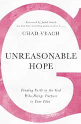 Unreasonable Hope: Finding Faith in the God Who Brings Purpose to Your Pain - eBook