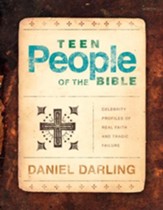 Teen People of the Bible: Celebrity Profiles of Real Faith and Tragic Failure - eBook