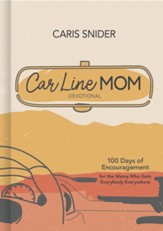 Car Line Mom Devotional: 100 Days of Encouragement for the Mama Who Gets Everybody Everywhere