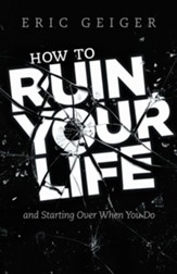 How to Ruin your Life: and Starting Over When You Do